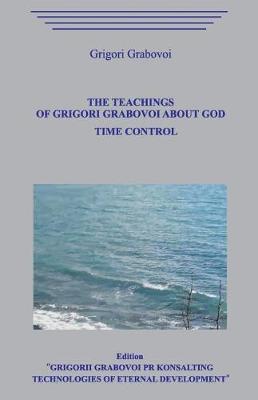 Book cover for The Teaching of Grigori Grabovoi about God. Time Control.