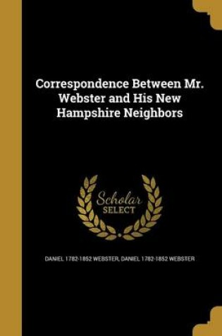 Cover of Correspondence Between Mr. Webster and His New Hampshire Neighbors