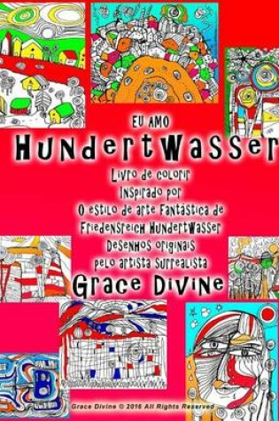 Cover of Eu Amo Hundertwasser Livro de Colorir Inspirado Por O Estilo de Arte Fantastica de Friedensreich Hundertwasser Desenhos Originais Pelo Artista Surrealista Grace Divine