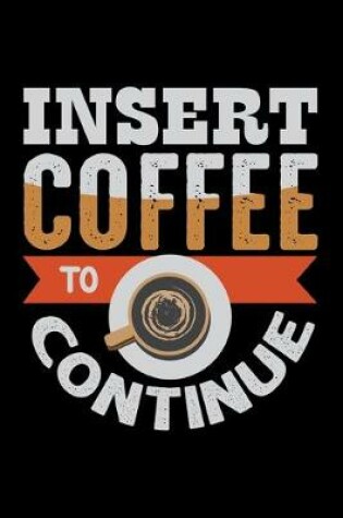 Cover of Insert Coffee To Continue