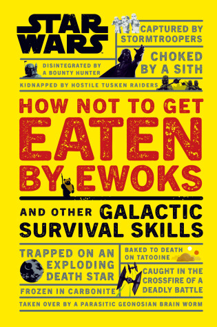 Cover of Star Wars How Not to Get Eaten by Ewoks and Other Galactic Survival Skills