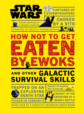 Book cover for Star Wars How Not to Get Eaten by Ewoks and Other Galactic Survival Skills