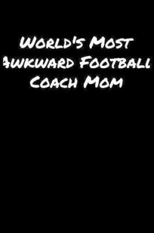 Cover of World's Most Awkward Football Coach Mom