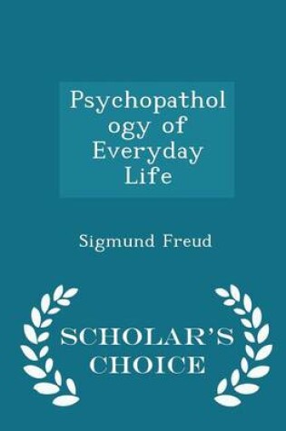 Cover of Psychopathology of Everyday Life - Scholar's Choice Edition