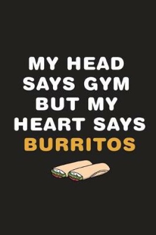 Cover of My Head Says Gym But My Heart Says Burritos