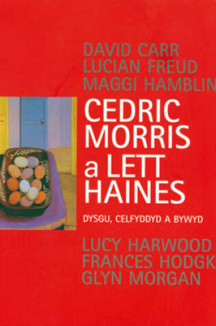 Cover of Cedric Morris a Lett Haines - Dysgu, Celfyddyd a Bywyd