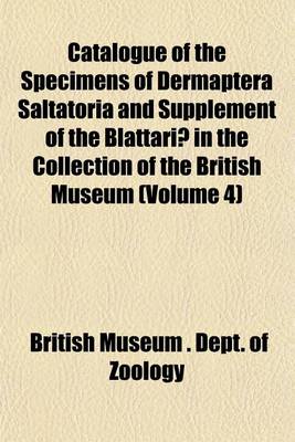 Book cover for Catalogue of the Specimens of Dermaptera Saltatoria and Supplement of the Blattariae in the Collection of the British Museum (Volume 4)