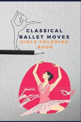 Cover of Classical ballet moves girls coloring book