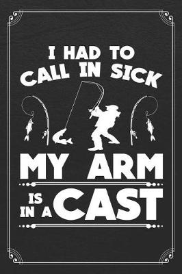 Book cover for I Had To Call In Sick My Arm Is In A Cast