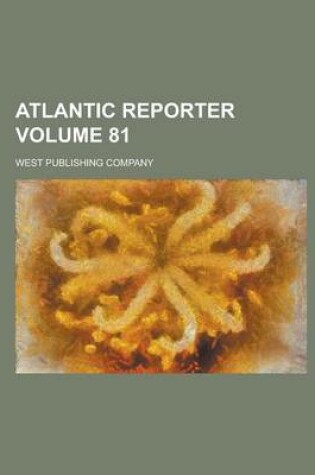 Cover of Atlantic Reporter Volume 81