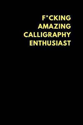 Cover of F*cking Amazing Calligraphy Enthusiast