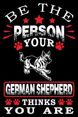 Book cover for Be The Person Your German Shepherd Thinks You Are