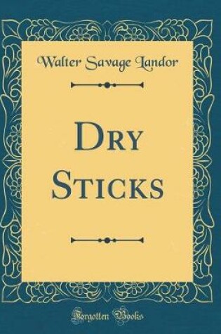 Cover of Dry Sticks (Classic Reprint)