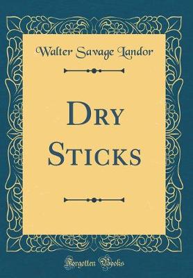 Book cover for Dry Sticks (Classic Reprint)