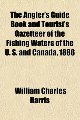 Book cover for The Angler's Guide Book and Tourist's Gazetteer of the Fishing Waters of the U. S. and Canada, 1886