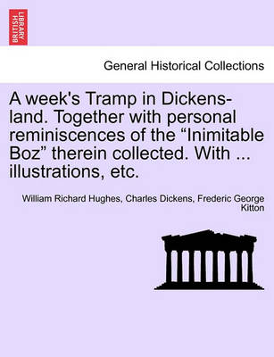 Book cover for A Week's Tramp in Dickens-Land. Together with Personal Reminiscences of the "Inimitable Boz" Therein Collected. with ... Illustrations, Etc.