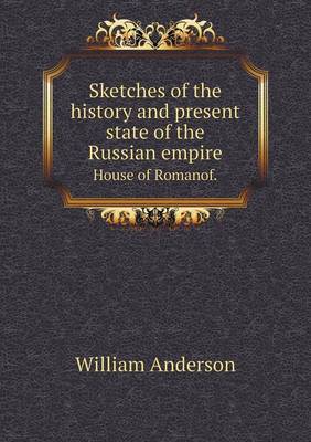 Book cover for Sketches of the history and present state of the Russian empire House of Romanof.
