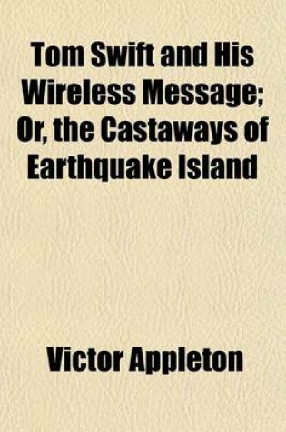 Cover of Tom Swift and His Wireless Message; Or, the Castaways of Earthquake Island