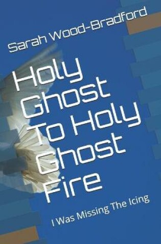 Cover of Holy Ghost To Holy Ghost Fire