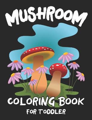 Book cover for Mushroom Coloring Book For Toddler