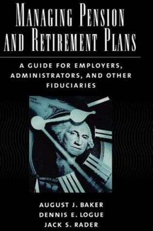 Cover of Managing Pension and Retirement Plans: A Guide for Employers, Administrators, and Other Fiduciaries