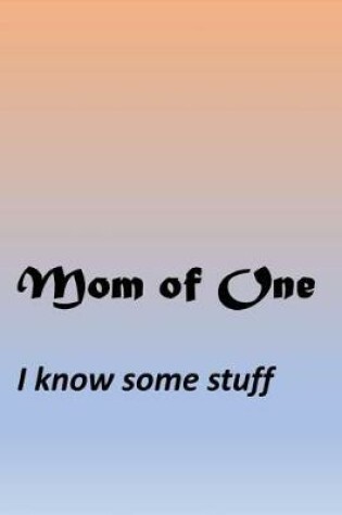 Cover of Mom Of One - I know some stuff