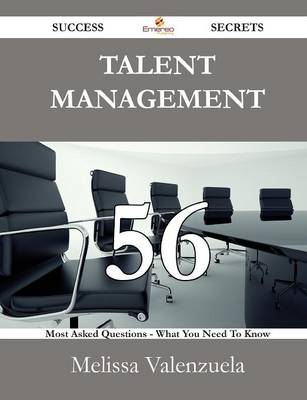 Book cover for Talent Management 56 Success Secrets - 56 Most Asked Questions on Talent Management - What You Need to Know