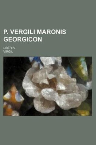 Cover of P. Vergili Maronis Georgicon; Liber IV