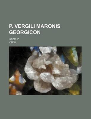 Book cover for P. Vergili Maronis Georgicon; Liber IV