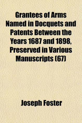 Cover of Grantees of Arms Named in Docquets and Patents Between the Years 1687 and 1898, Preserved in Various Manuscripts (67)