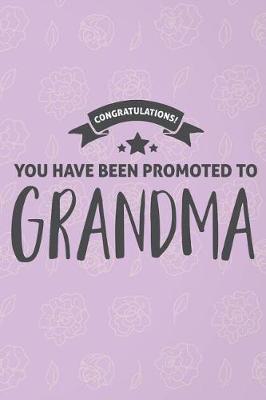 Book cover for Congratulations You Have Been Promoted to Grandma