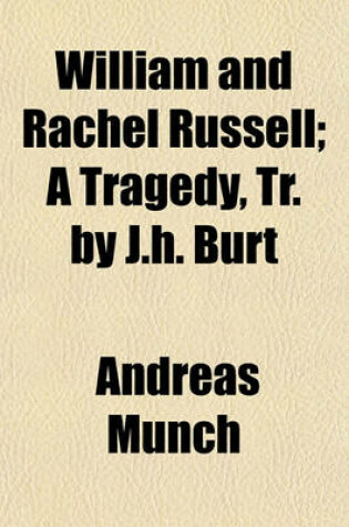 Cover of William and Rachel Russell; A Tragedy, Tr. by J.H. Burt. a Tragedy, Tr. by J.H. Burt