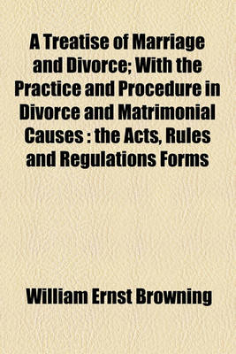 Book cover for A Treatise of Marriage and Divorce; With the Practice and Procedure in Divorce and Matrimonial Causes