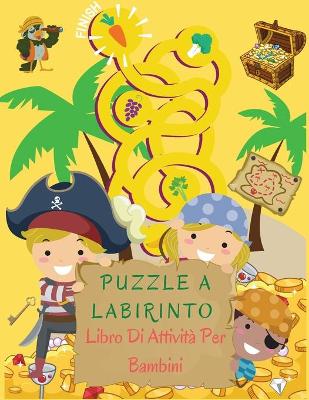 Book cover for Puzzle a Labirinto Libro Di Attività Per Bambini