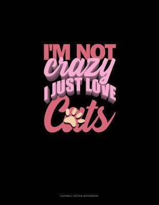Cover of I'm Not Crazy I Just Love Cats