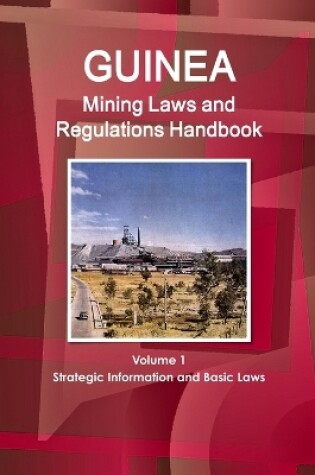 Cover of Guinea Mining Laws and Regulations Handbook Volume 1 Strategic Information and Basic Laws