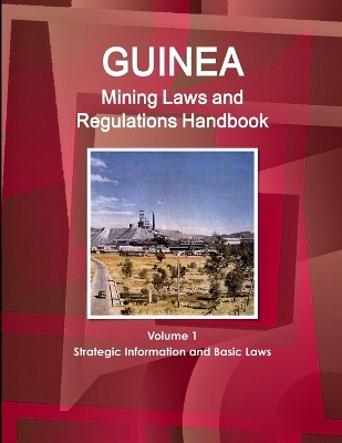 Book cover for Guinea Mining Laws and Regulations Handbook Volume 1 Strategic Information and Basic Laws