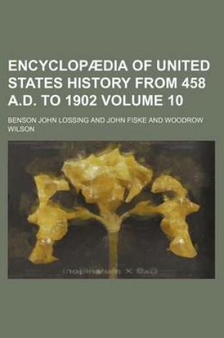 Cover of Encyclopaedia of United States History from 458 A.D. to 1902 Volume 10