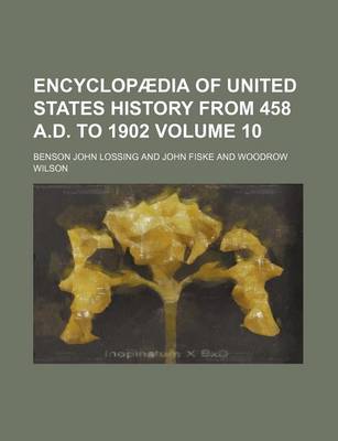 Book cover for Encyclopaedia of United States History from 458 A.D. to 1902 Volume 10