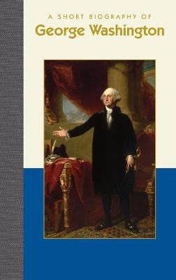 Book cover for A Short Biography of George Washington