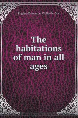 Cover of The Habitations of Man in All Ages