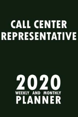 Cover of Call Center Representative 2020 Weekly and Monthly Planner