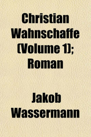 Cover of Christian Wahnschaffe (Volume 1); Roman