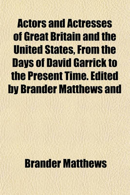 Book cover for Actors and Actresses of Great Britain and the United States, from the Days of David Garrick to the Present Time. Edited by Brander Matthews and