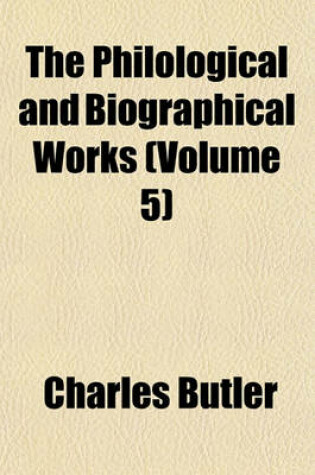 Cover of The Philological and Biographical Works (Volume 5)