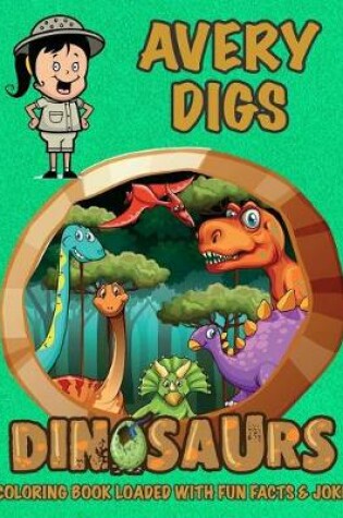 Cover of Avery Digs Dinosaurs Coloring Book Loaded With Fun Facts & Jokes