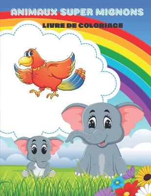 Book cover for Animaux Super Mignons - Livre de Coloriage