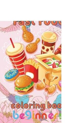 Cover of Amazing Fast Food Coloring Book Beginners