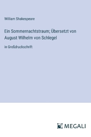 Cover of Ein Sommernachtstraum; Übersetzt von August Wilhelm von Schlegel