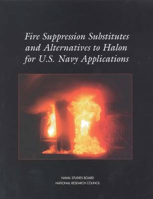 Book cover for Fire Suppression Substitutes and Alternatives to Halon for U.S. Navy Applications